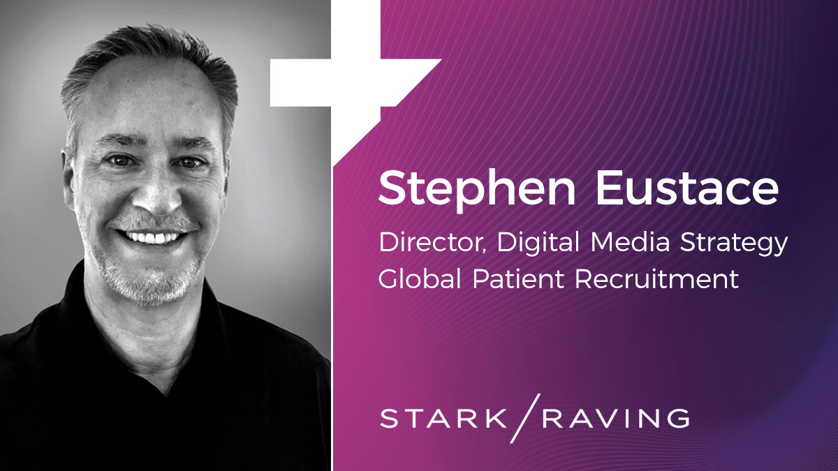Stark / Raving Health Appoints Stephen Eustace, a 20-year Industry Veteran, as Director of Digital Media Strategy for Global Patient Recruitment